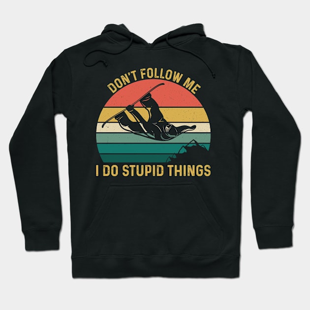 Funny Snowboarding Gift For Snowboarder, Don't Follow Me I Do Stupid Things Hoodie by Justbeperfect